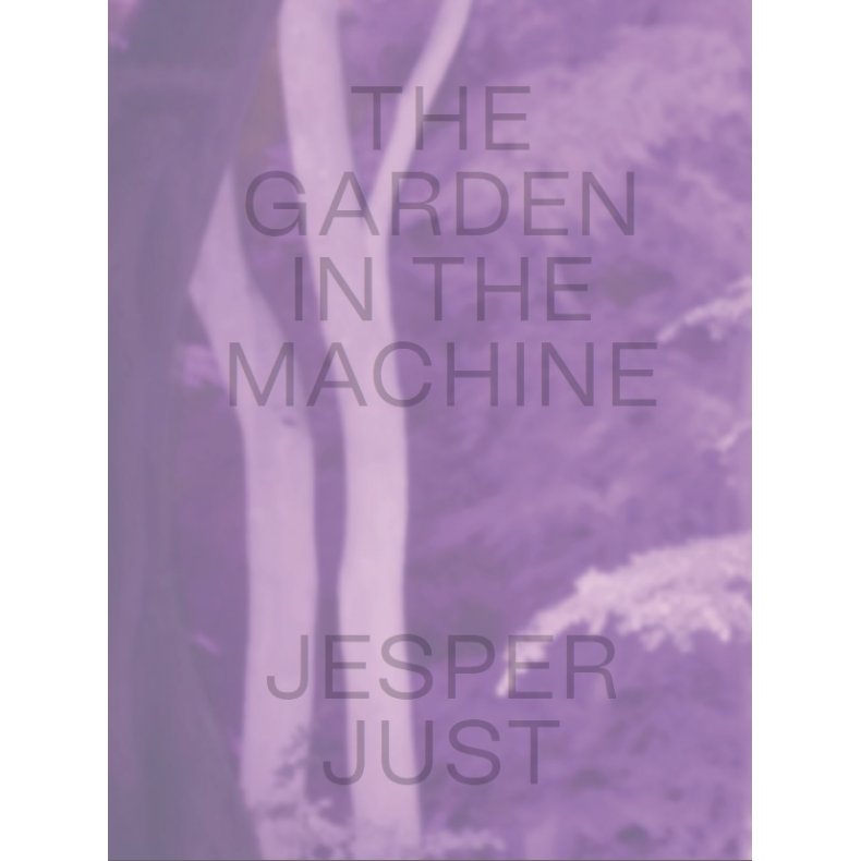 JESPER JUST  THE GARDEN IN THE MACHINE 
