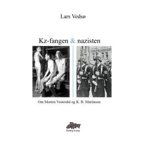 Kz-fangen og nazisten Om Morten Vesterdal og K. B. Martinsen