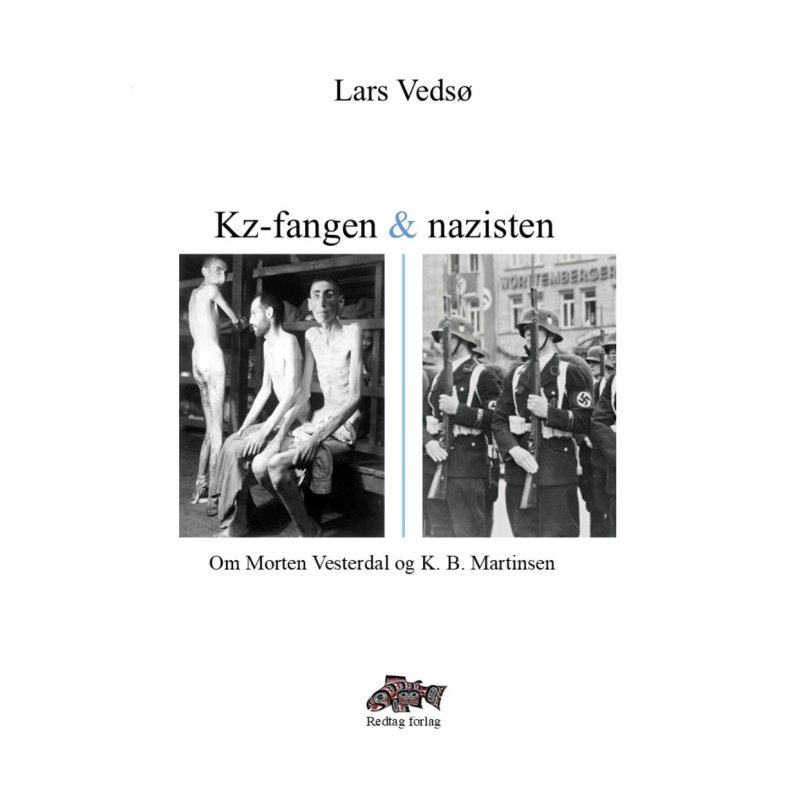 Kz-fangen og nazisten Om Morten Vesterdal og K. B. Martinsen