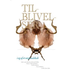 Tilblivelser, i og af et sorglandskab 