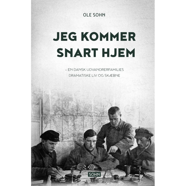 Jeg kommer snart hjem en dansk udvandrerfamilies dramatiske liv og skbne