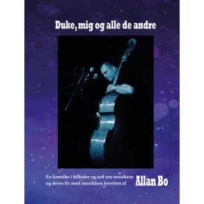 Duke, mig og alle de andre En krnike i billeder og ord om musikere og deres liv med musikken berettet af