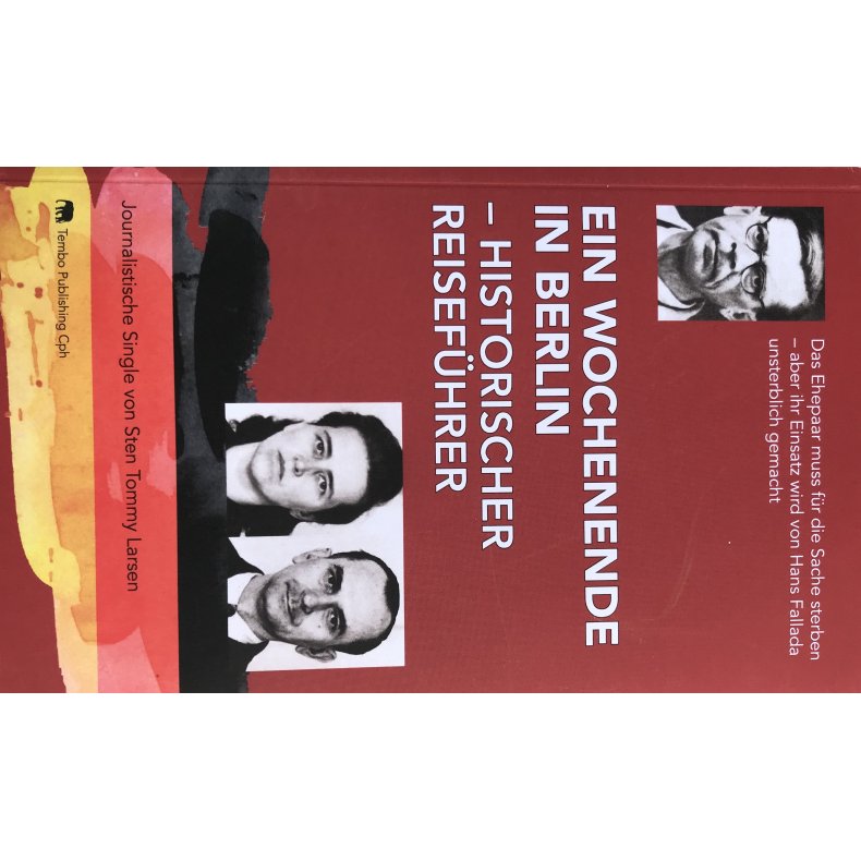 EIN WOCHENENDE IN BERLIN - HISTORISCHER REISEFHRER Das Ehepaar muss fr die Sache sterben - aber ihr Einsatz wird von Hans Fallada unsterblich gemacht