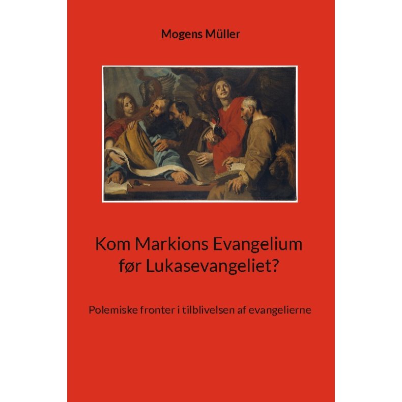 Kom Markions Evangelium fr Lukasevangeliet? Polemiske fronter i tilblivelsen af evangelierne