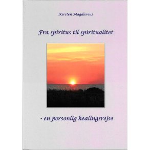 Fra spiritus til spiritualitet en personlig healingsrejse
