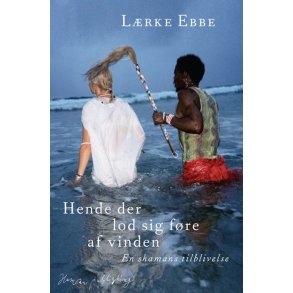 Hende der lod sig fre af vinden En shamans tilblivelse