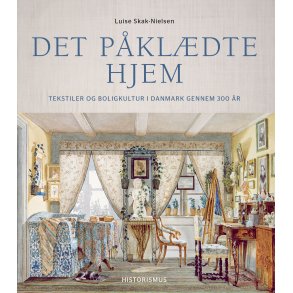 Det pkldte hjem Tekstiler og boligkultur i Danmark gennem 300 r