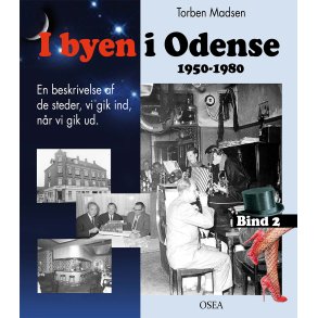 I byen i Odense, 1950-1980. Bind 2 En beskrivelse af de steder, vi gik ind, nr vi gik ud.
