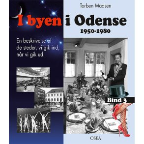 I byen i Odense, 1950-1980. Bind 3 En beskrivelse af de steder, vi gik ind, nr vi gik ud.