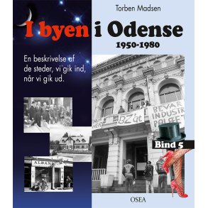I byen i Odense, 1950-1980. Bind 5 En beskrivelse af de steder, vi gik ind, nr vi gik ud.