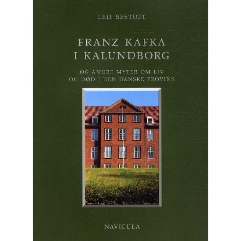 Franz Kafka i Kalundborg og andre myter om liv og dd i den danske provins