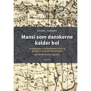 Mansi som danskerne kalder bol En redegrelse for vrdisttelsen af jord og ejendom fra 1000-tallet til 1300-tallet. Ml, forml, funktion og praksis