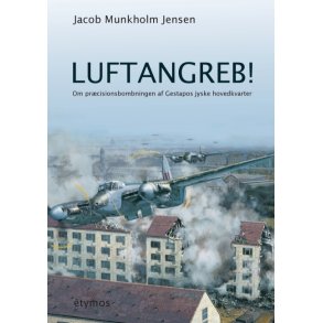 Luftangreb! Om prcisionsbombningen af Gestapos jyske hovedkvarter