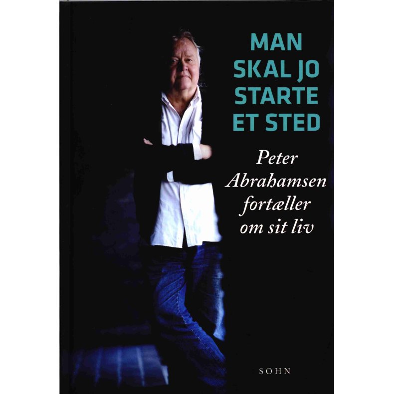 Man skal jo starte et sted Peter Abrahamsen fort�ller om sit liv