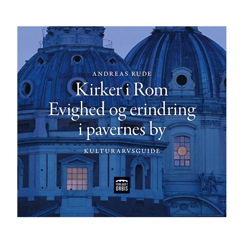 Kirker i Rom Evighed og erindring i pavernes by