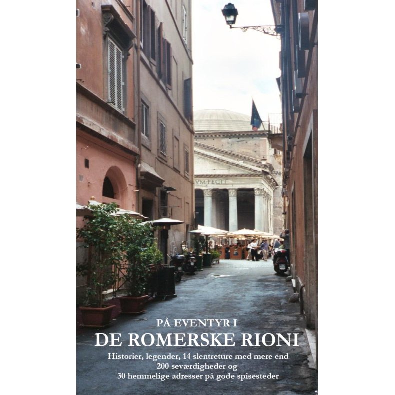 P eventyr i de romerske rioni Historier, legender, 14 slentreture med mere end 200 sevrdigheder og 30 hemmelige adresser p gode spisesteder