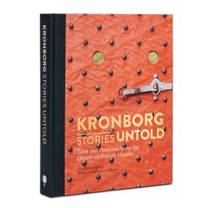 Kronborg Stories Untold Tales and Destinies from the Depts of Danish History