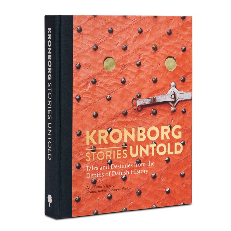 Kronborg Stories Untold Tales and Destinies from the Depts of Danish History