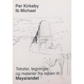 Tekst, tegninger og malerier fra rejsen til Mayalandet 