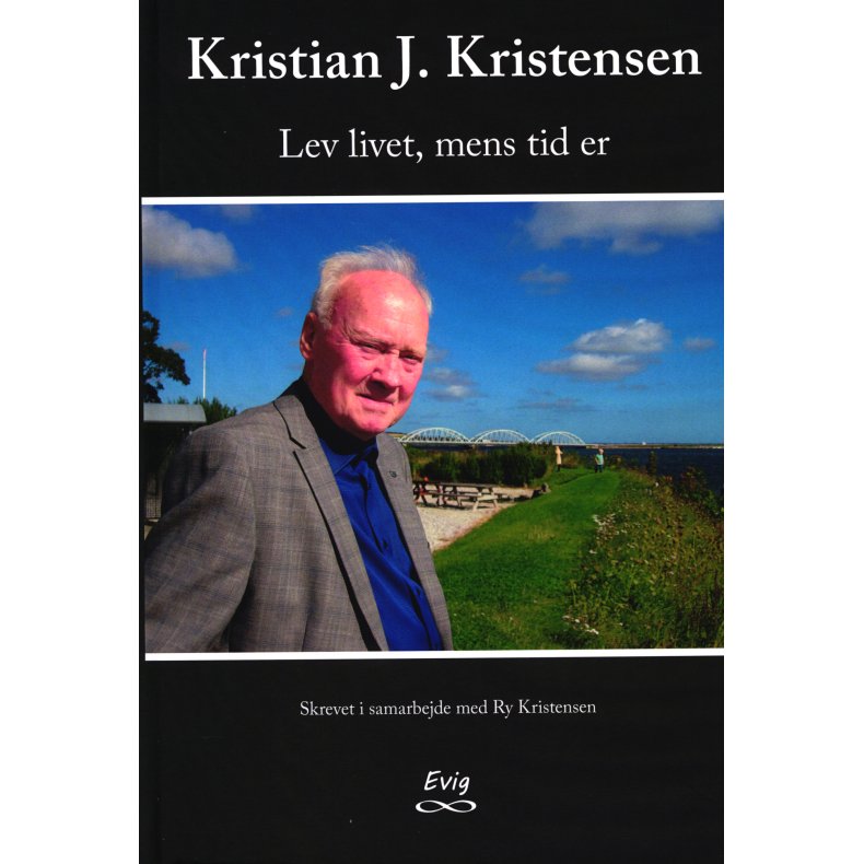 Kristian J. Kristensen Lev livet, mens tid er
