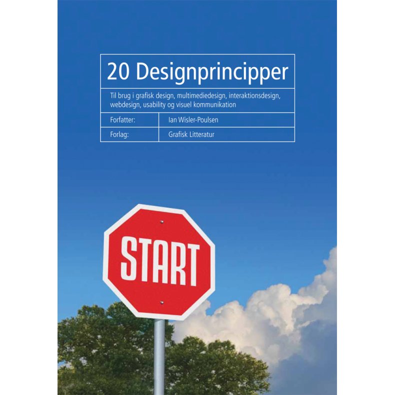20 Designprincipper Til brug i grafisk design, multimediedesign, interaktionsdesign, webdesign, usability og visuel kommunikation