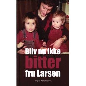 Bliv nu ikke bitter fru Larsen 