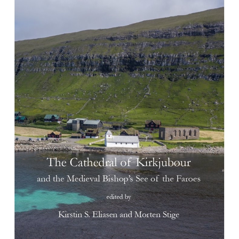 The Cathedral of Kirkjubur and the Medieval Bishops See of the Faroes